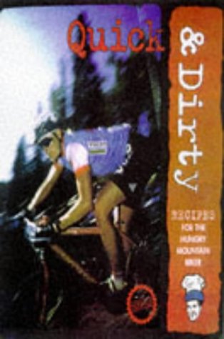 Mountain Biker'S Cookbook: Quick And Dirty, Recipes For The Hungry Mountainbiker