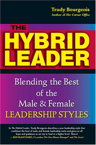 The Hybrid Leader: Blending The Best Of The Male & Female Leadership Styles