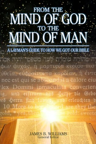 From The Mind Of God To The Mind Of Man: A Layman'S Guide To How We Got Our Bible