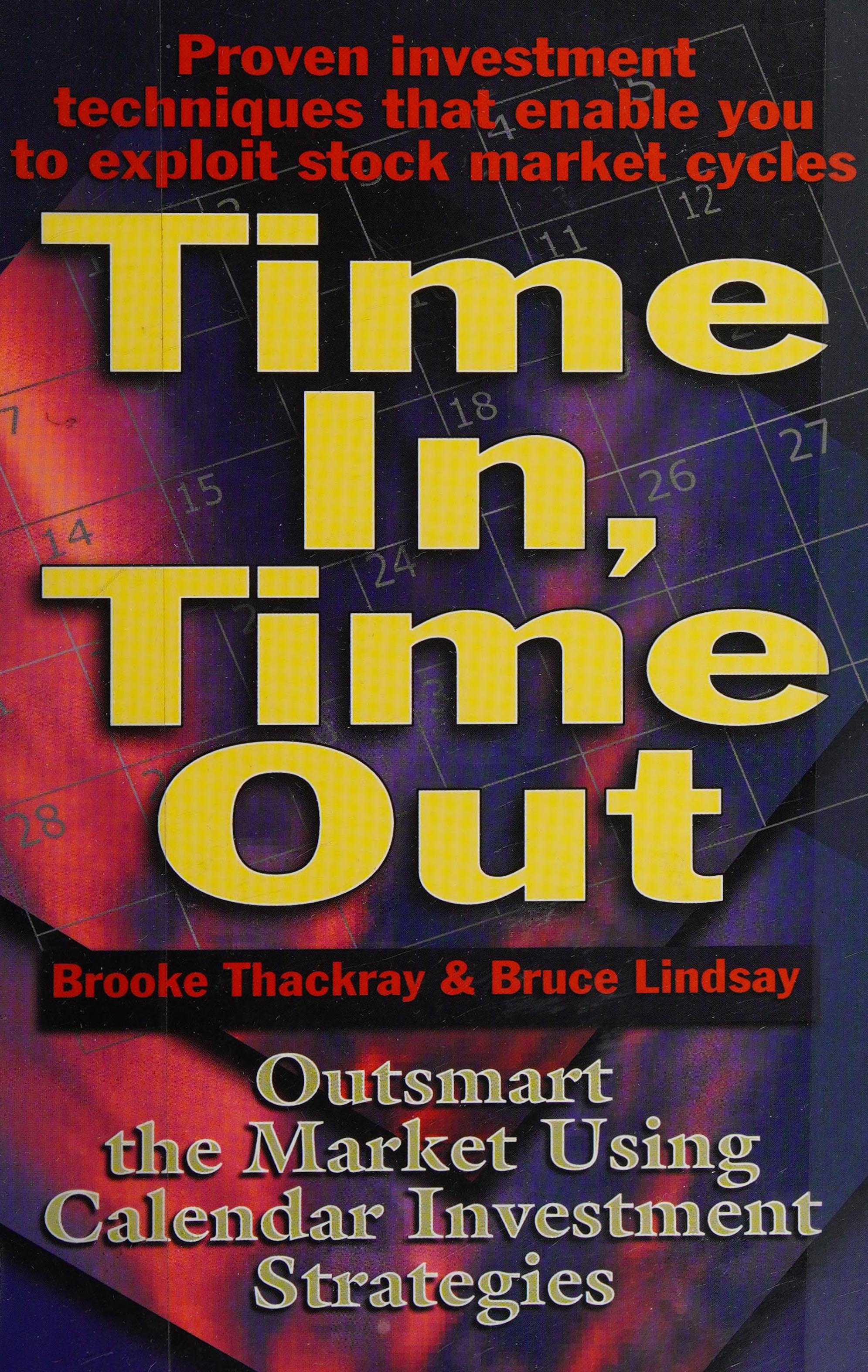 Time In, Time Out: Outsmart The Market Using Calendar Investment Strategies