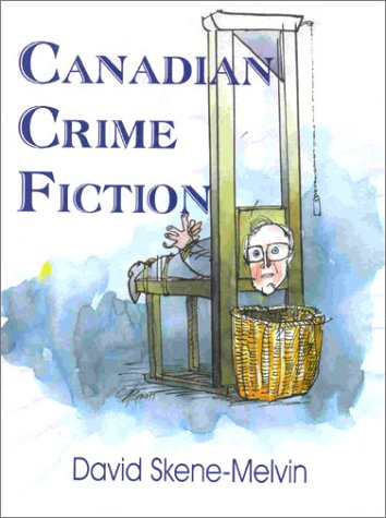 Canadian Crime Fiction: An Annotated Comprehensive Bibliography Of Canadian Crime Fiction From 1817 To 1996, And Biographical Dictionary Of Canadian Crime Writers, With An Introductory Essay On The History And Development Of Canadian Crime Writing