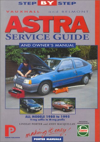 Vauxhall Astra And Belmont : Service Guide And Owner'S Manual, All Models 1980 To 1995