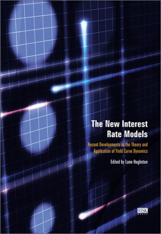 The New Interest Rate Models : Recent Developments In The Theory And Application Of Yield Curve Dynamics