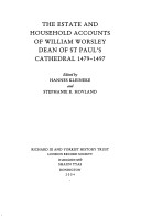 The estate and household accounts of William Worsley, dean of St Paul's Cathedral, 1479-1497
