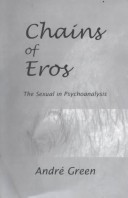 The Chains Of Eros: The Actuality Of The Sexual In Psychoanalysis