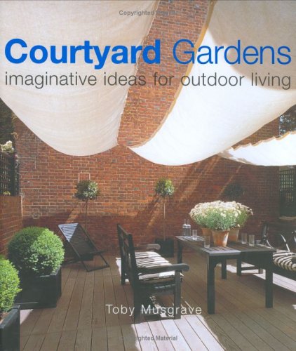Courtyard Gardens : Imaginative Ideas For Outdoor Living