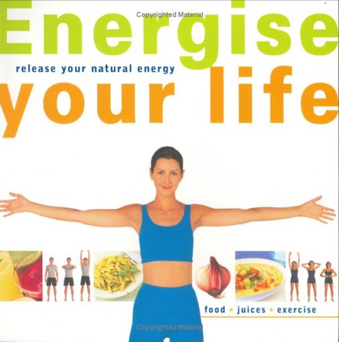 Energise Your Life: Release Your Natural Energy
