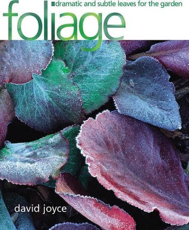 Foliage: Dramatic And Subtle Leaves For The Garden