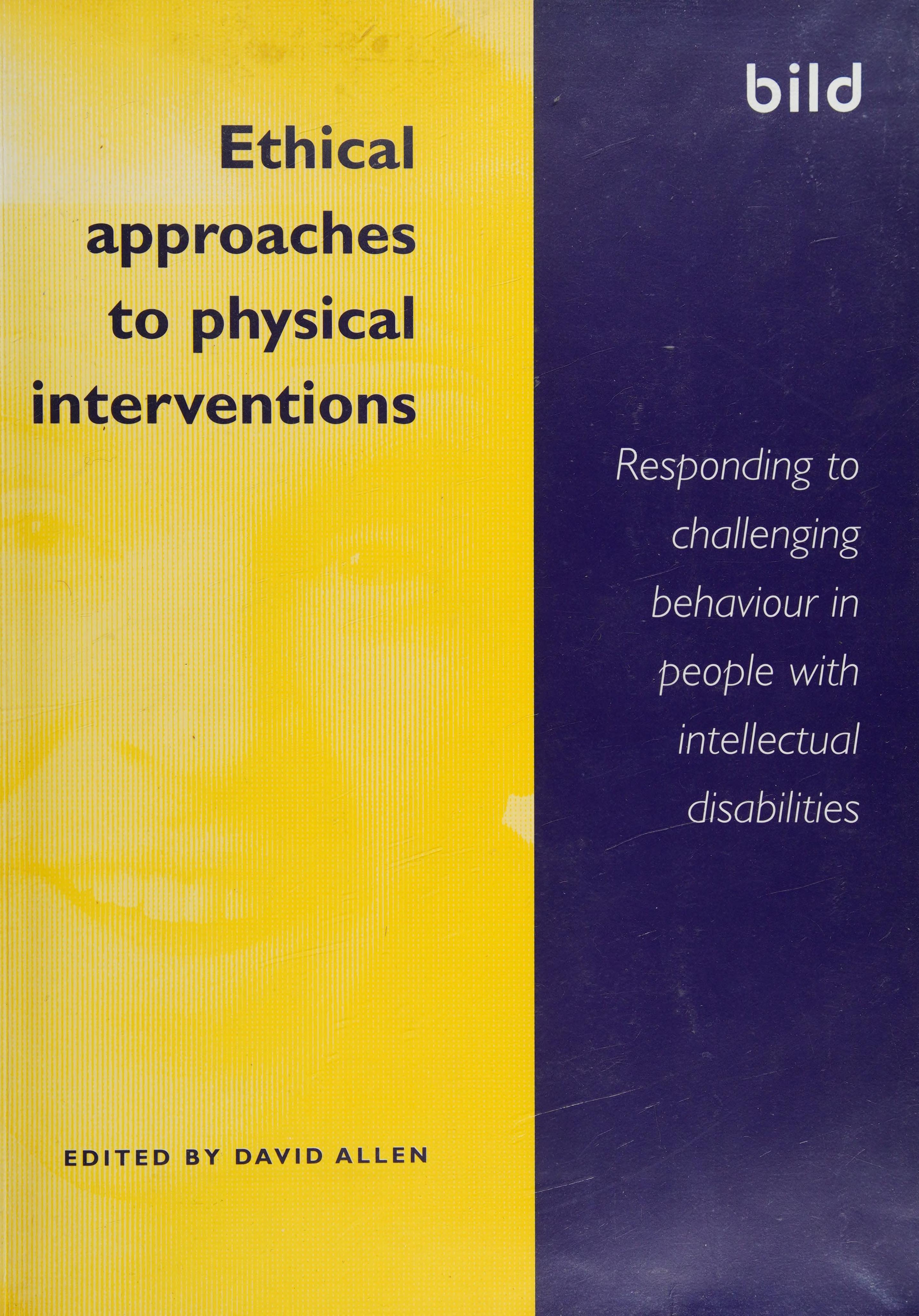 Ethical Approaches To Physical Interventions: Respondong To Challenging Behaviour In People With Intellectual Disabilities