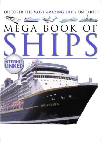 Mega Book Of Ships: Discover The Most Amazing Ships On Earth!