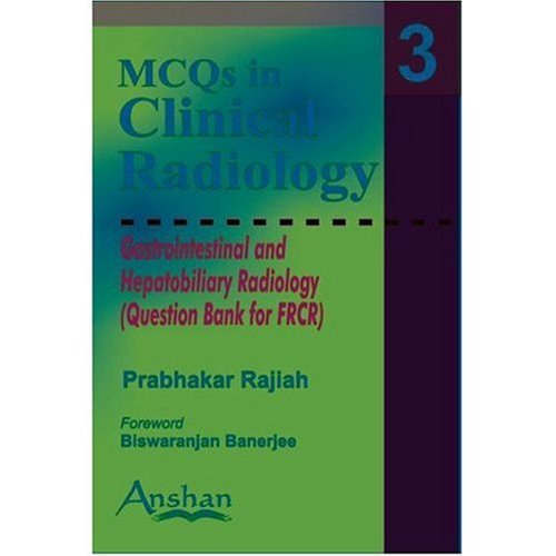 Mcqs In Clinical Radiology: Gastrointestinal And Hepatobiliary Radiology (Mcqs In Clinical Radiology S.) (Mcqs In Clinical Radiology) (Mcqs In Clinical Radiology)