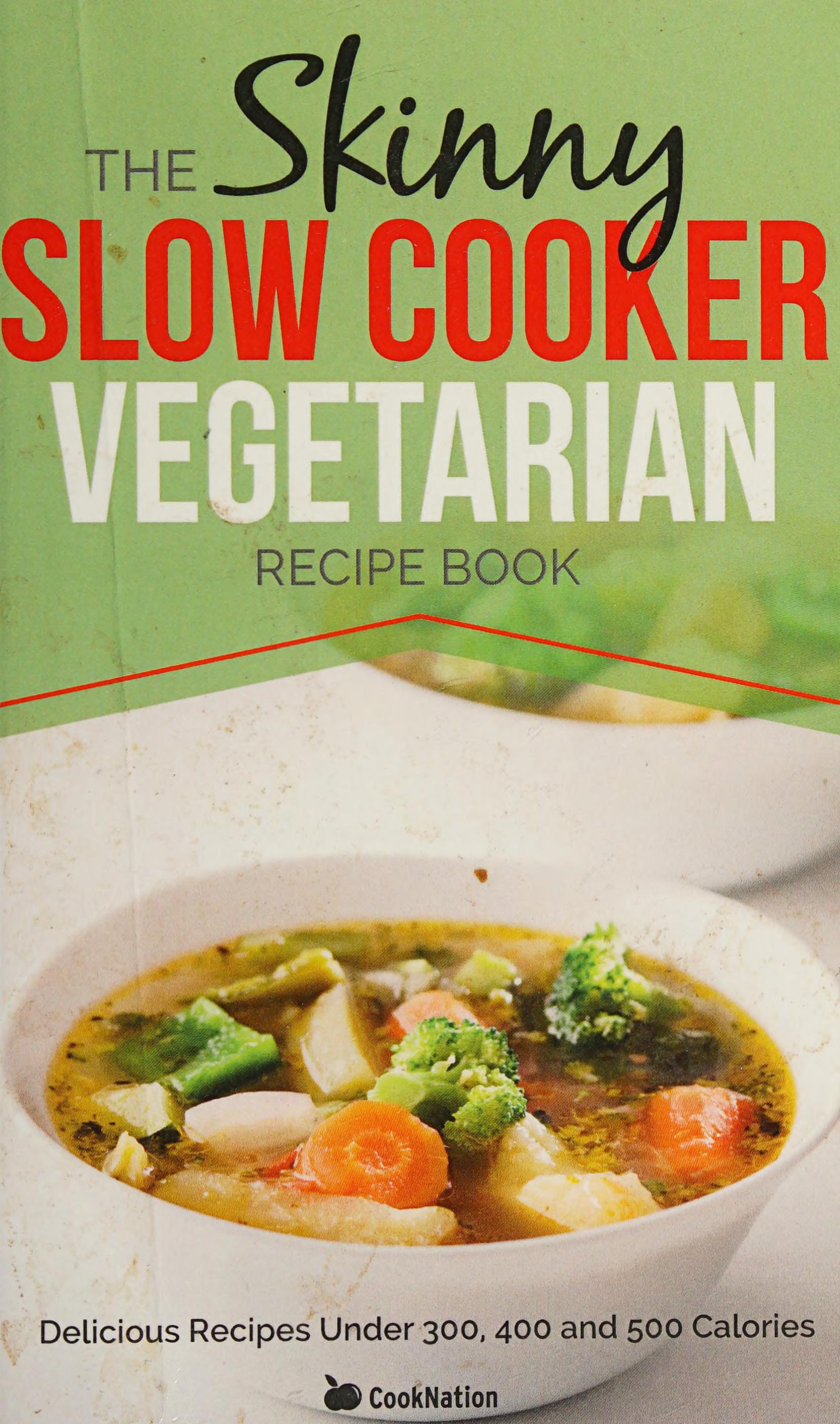 Skinny Slow Cooker Vegetarian Recipe Book, the Healthy Slow Cooker Cookbook, Soups for Your Slow Cooker, Slow Cooker Soup Diet for Beginners 4 Books Collection Set