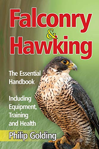Falconry And Hawking: The Essential Handbook - Including Equipment, Training And Health
