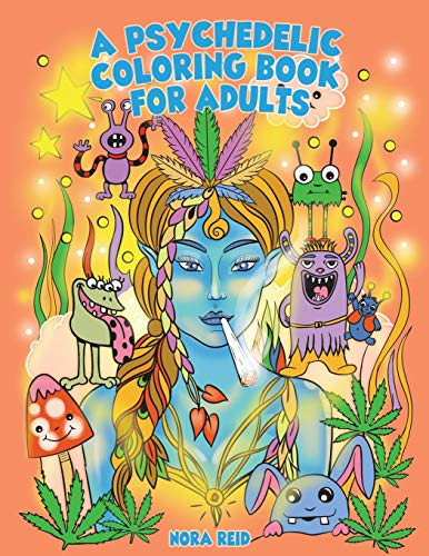 A Psychedelic Coloring Book for Adults - Relaxing and Stress Relieving Art for Stoners