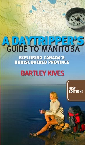 A Daytripper'S Guide To Manitoba: Exploring Canada'S Undiscovered Province