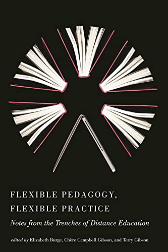 Flexible Pedagogy, Flexible Practice: Notes From The Trenches Of Distance Education