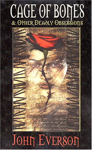 Cage Of Bones & Other Deadly Obsessions