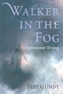 Walker In The Fog: On Mennonite Writing