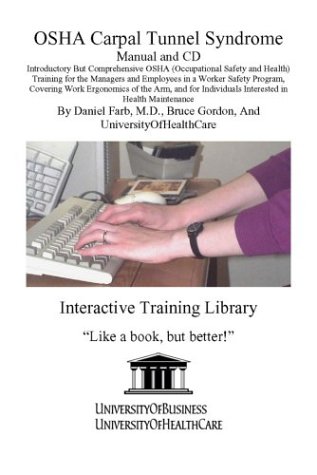 Osha Carpal Tunnel Syndrome Manual and Cd, Introductory but Comprehensive Osha (Occupational Safety and Health) Training for the Managers and . Individuals Interested in Health Maintenance