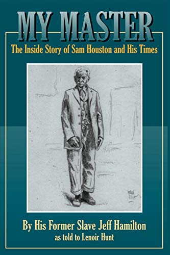 My Master: The Inside Story Of Sam Houston And His Times