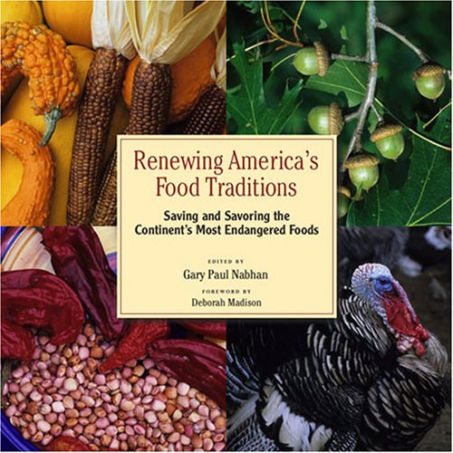 Renewing America'S Food Traditions: Saving And Savoring The Continent'S Most Endangered Foods
