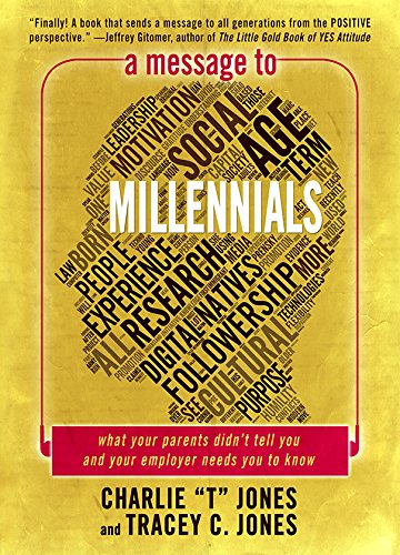 A Message To Millennials: What Your Parents Didn'T Tell You And Your Employer Needs You To Know