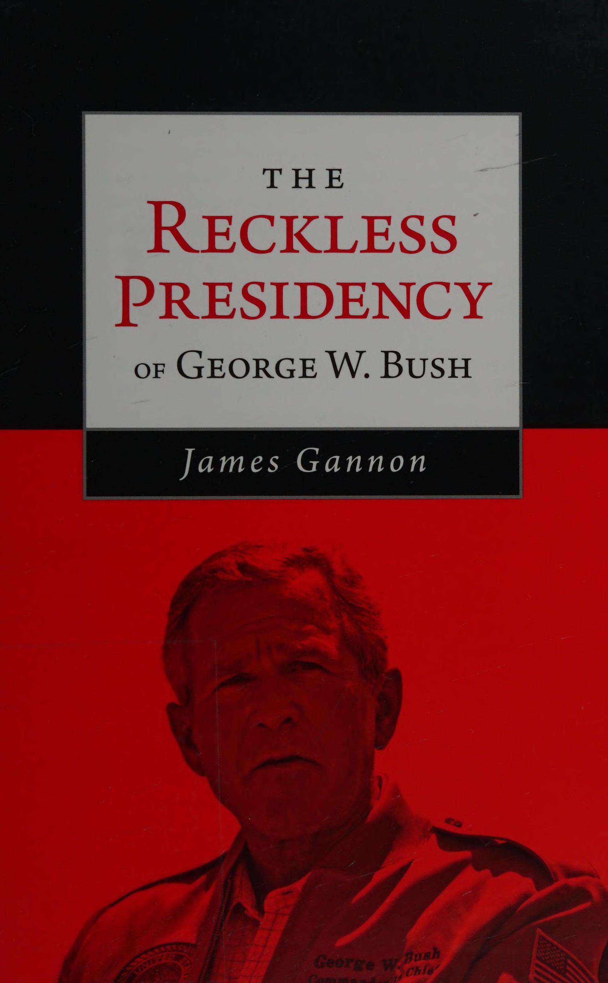 The reckless presidency of George W. Bush