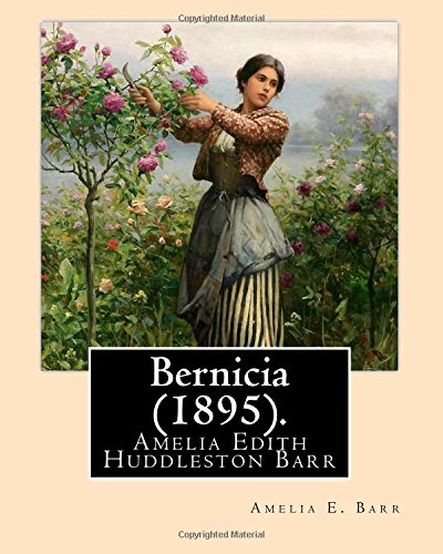 Bernicia . By : Amelia E. Barr