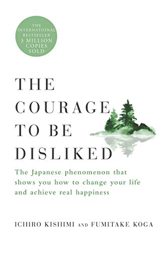 The Courage To Be Disliked by Ichirō, Ichirō Kishimi, Fumitake Koga, Ichiro Kishimi, Fumitake Koga, Ichirō Kishimi, Fumitake Koga Ichiro Kishimi, Montserrat Asensio Fernández, ICHIRO KOGA, FUMITAKE KISHIMI, and Koga, Fumitake Kishimi, ISBN 9781982107024