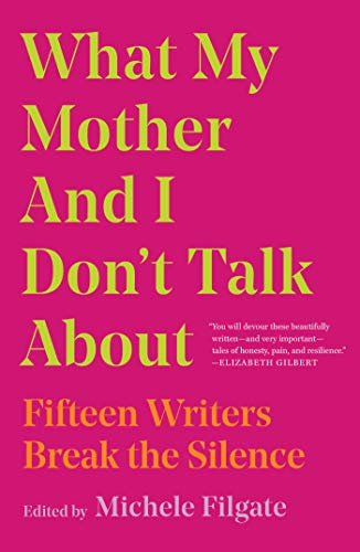 What My Mother And I Don'T Talk About by Carmen Maria Machado, Bernice L McFadden, Alexander Chee, Nayomi Munaweera, Brandon Taylor, Michele Filgate, Lynn Steger Strong, Cathı Hanauer, JULIANNA BAGGOTT, Melissa Febos, Sari Botton, Dylan Landis, Kiese Laymon, ANDRe ACIMAN, and Leslie Jamison, ISBN 9781982107345