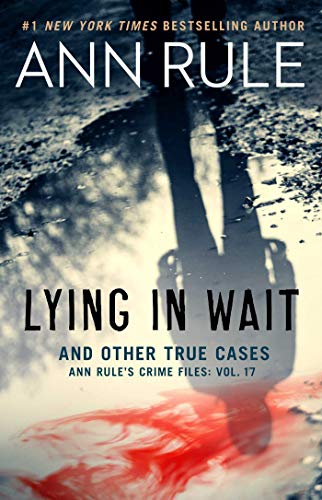 Lying in Wait: Ann Rule's Crime Files
