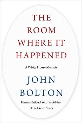 The Room Where It Happened by John R. Bolton and John Bolton, Former National Security Advisor Of The United States, ISBN 9781982167349