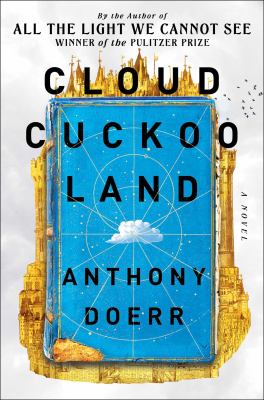 Cloud Cuckoo Land: A Novel by Anthony Doerr and Anthony Doerr, Laura Vidal Sanz, ISBN 9781982168452