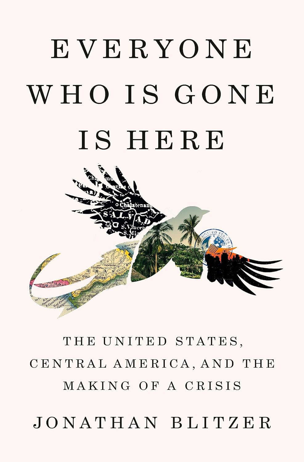 Everyone Who Is Gone Is Here by Jonathan Blitzer, ISBN 9781984880802