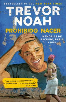 Prohibido Nacer: Memorias De Racismo, Rabia Y Risa. / Born A Crime: Stories From A South African Childhood by Trevor Noah, ISBN 9781984897534