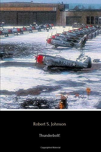 Thunderbolt!: The Extraordinary Story Of A World War II Ace
