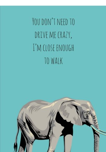 You Don't Need to Drive Me Crazy, I'm Close Enough to Walk