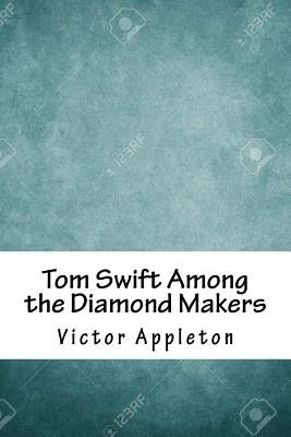 Tom Swift Among the Diamond Makers