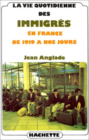 La Vie Quotidienne des Immigrés En France de 1919 À Nos Jours