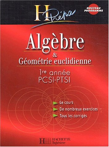 Algèbre Et Géométrie Euclidienne PCSI-PTSI 1ère Année, Édition 2003 : Cours Et Exercices Corrigés (H Prépa) (French Edition)