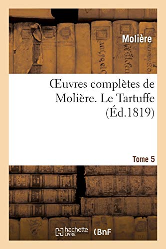 Oeuvres Complètes de Molière. Tome 5 le Tartuffe