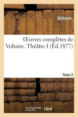 Oeuvres Complètes de Voltaire. Théâtre 1