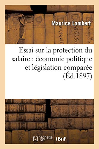 Essai Sur La Protection Du Salaire: Économie Politique Et Législation Comparée (Sciences Sociales) (French Edition)
