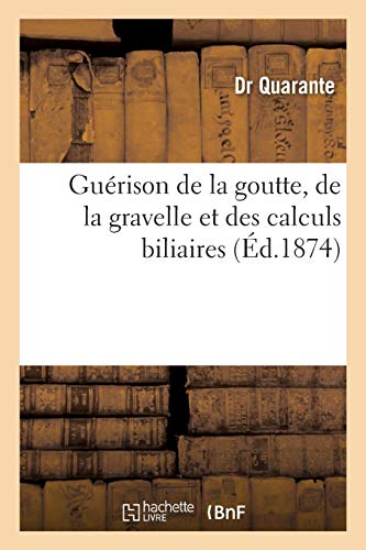 Guérison De La Goutte, De La Gravelle Et Des Calculs Biliaires
