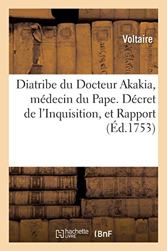 Diatribe du Docteur Akakia, Médecin du Pape. Décret de L'Inquisition, Et Rapport Des