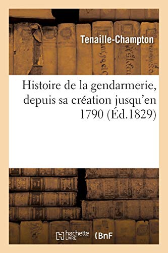 Histoire De La Gendarmerie Depuis Sa Création Jusqu'En 1790