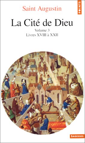 La Cité De Dieu . Livres XVIII À XXII