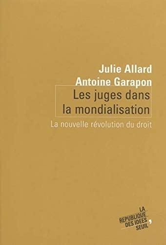 Les Juges Dans la Mondialisation. La Nouvelle Révolution du Droit