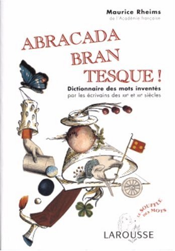 Abracadabrantesque - Dictionnaire Des Mots Inventés Par Les Écrivains Des XIXe Et XXe Siècle (Le Souffle Des Mots) (French Edition)