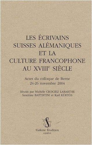 ECRIVAINS SUISSES ALEMANIQUES ET LA CULTURE FRANCOPHONE AU XVIIIE SIECLE